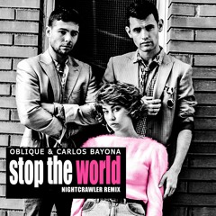 Oblique & Carlos Bayona - Stop The World (Nightcrawler Remix)