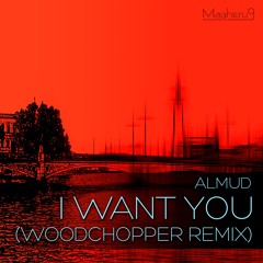 Almud - I Want You (Woodchopper Remix)