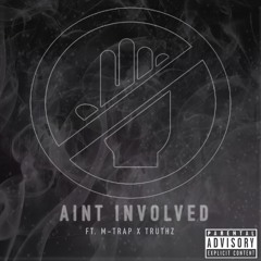 Aint Involved Ft. Truthz x M-Trap