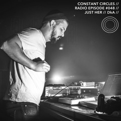 Constant Circles Radio 048 w/ Just Her & DkA