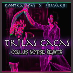 Kontraflovs x Edavārdi - Trīlas cacas (Oculus Noise remix)