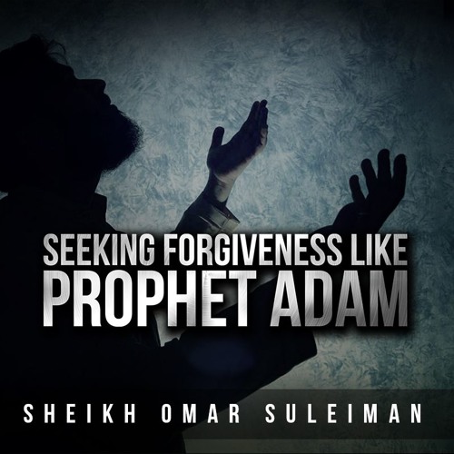 Make Dua Like Prophet Adam - 2 Steps To Allah's Forgiveness [Omar Suleiman]