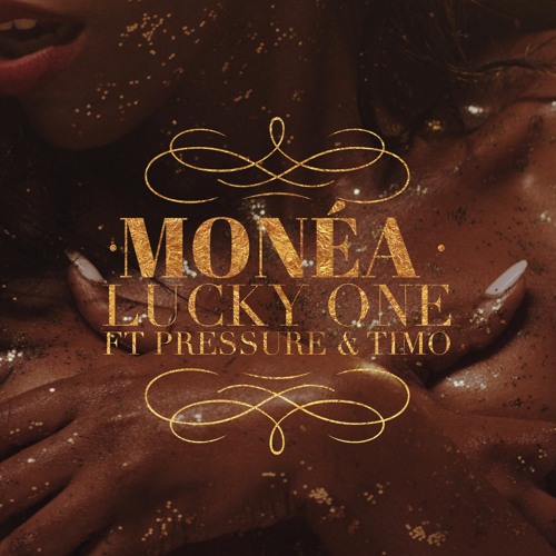 Monéa - Lucky One Ft. Pressure Busspipe X Timo Of R.City produced x Nova Elite Audio