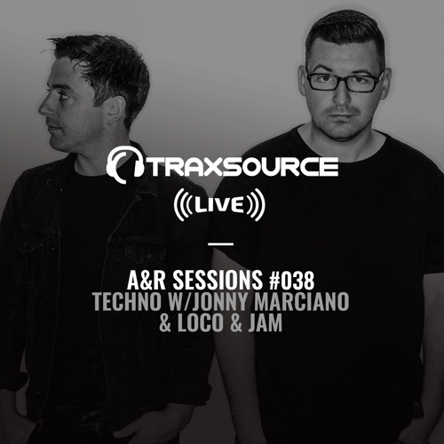 TRAXSOURCE LIVE! A&R Sessions #038 - Techno with Jonny Marciano and Loco & Jam