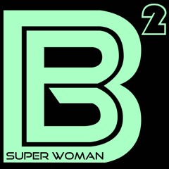 B Squared - Superwoman