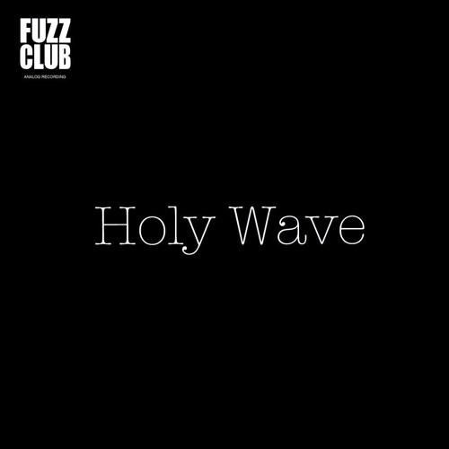 Holy Wave - She Put A Seed In My Ear (Fuzz Club Session)