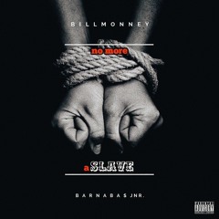 Bill Monney (Ft. Barnaba$ Jnr.) - No More A Slave