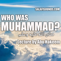 Who Was Muhammad? Lecture by Abu Hakeem