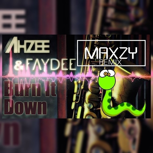 Ahzee Feat. Faydee - Burn It Down (Maxzy Remix)