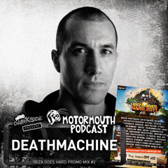 Motormouth Podcast 049 - DEATHMACHINE - Ibiza Goes Hard promo mix #2