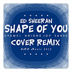 ED SHEERAN - SHAPE OF YOU (CYEMCI REMIX) [feat. ARIONE JOY & SAXIIE]