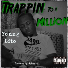 Young Lito - Trappin to A Million (Prod. Rubirosa)