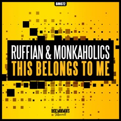 Ruffian & Monkaholics - This Belongs To Me