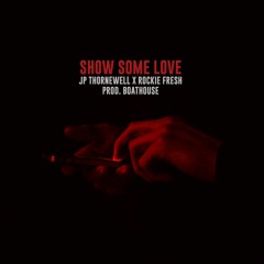Show Some Love Ft. Rockie Fresh (Prod. By BoatHouse)