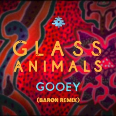 Glass Animals - Gooey (Baron Remix)