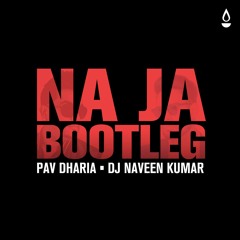 Pav Dharia - Na Ja (Dj Naveen Kumar Bootleg)