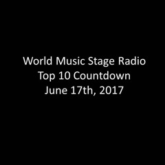 World Music Stage Radio Top 10 Countdown June 17th 2017