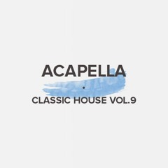 Acapella Classic House Vol. 9 (FREE DOWNLOAD)