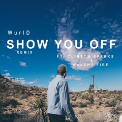 Wurld - Show You Off (CLINTON SPARKS X WALSHY FIRE REMIX)