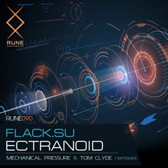 RUNE090: Flack.su — Ectranoid (Mechanical Pressure Remix) • PREVIEW