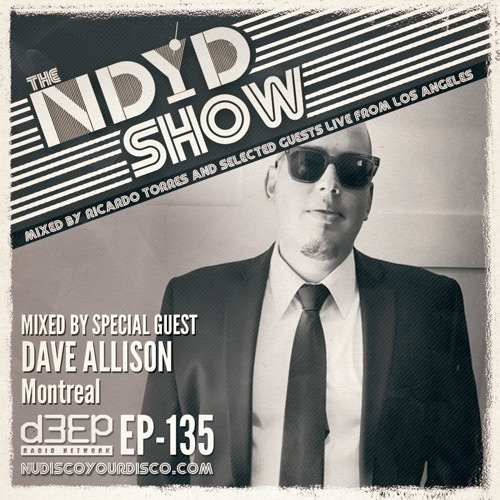The NDYD Radio Show EP135 - guest mix by DAVE ALLISON - Montreal