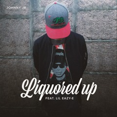 Liquored Up (Feat. Lil Eazy-E)