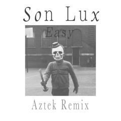 Son Lux - Easy (Aztek Flip)