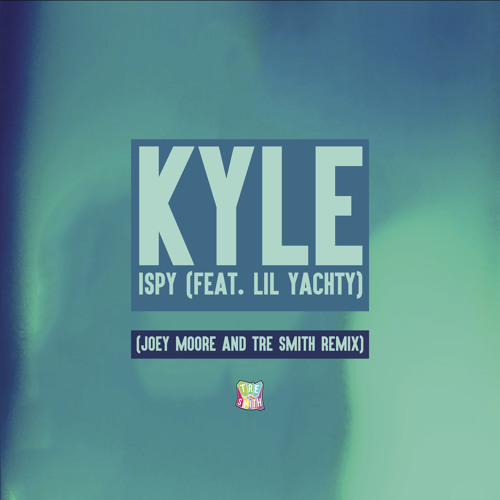 Kyle Ispy Feat Lil Yachty Joey Moore Tre Smith Remix By Tre Smith Free Download On Toneden