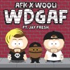 AFK X Wooli - WDGAF Ft Jay Fresh