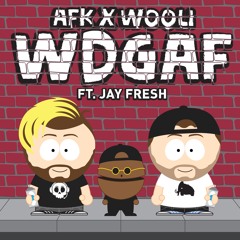 AFK X Wooli - WDGAF Ft Jay Fresh