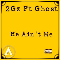 2Gz Ft Ghost - He Aint Me