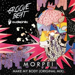 Morpei - Make My Body (Oiriginal Mix) (FREE DOWNLOAD)