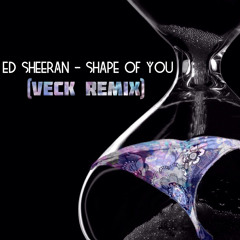 Ed Sheeran - Shape of You (Veck Remix)