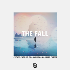 Crowd Cntrl - The Fall (feat. Shannon Egan & Isaac Castor)
