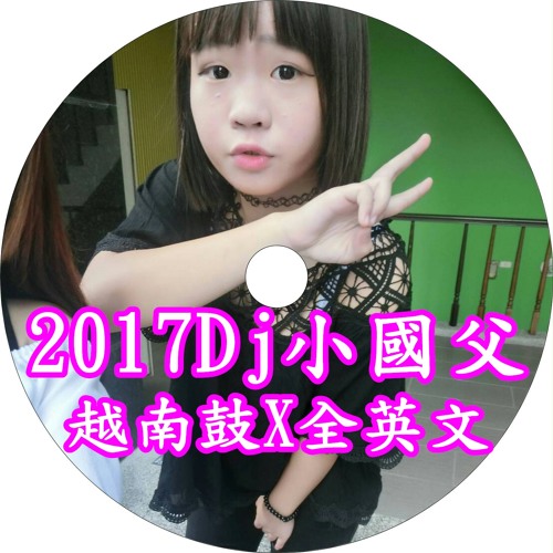 Stream 17dj小國父全英文x越南鼓首發by Dj小國父07 Listen Online For Free On Soundcloud