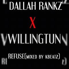 DALLAH RANKZ X WILLINGTUN-REFUSE(Mix.by kwamebeatz)