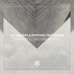 Cat Dealers & Evokings Feat Magga - Gravity (Lowzera Remix)