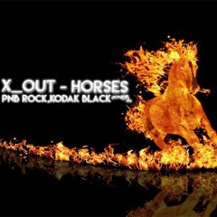 X_OUT - Horses ( Cover )- PnB Rock,Kodak Black