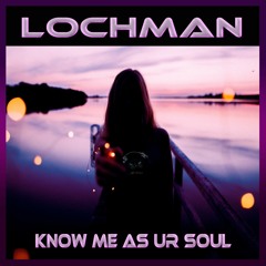 👑👑👑 Lochman "Know Me As Ur Soul " (ORIGINAL TRACK)👑👑👑