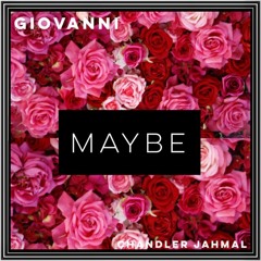 Maybe ft. Chandler Jahmal