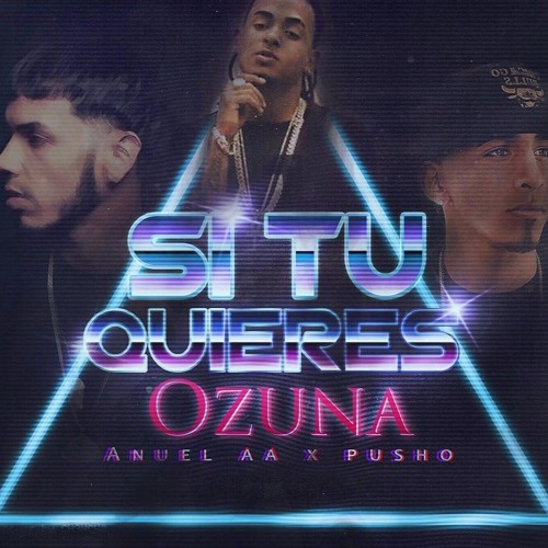 Si Tu Quieres Remix - Ozuna x Anuel AA x Pusho