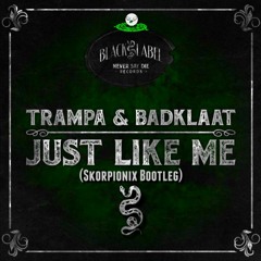 Trampa & BadKlaat - Just Like Me (Skorpionix Bootleg)