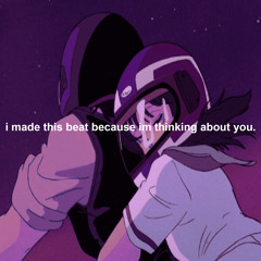 [ i made this beat because im thinking about you. ]