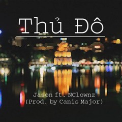 Thủ Đô - Jason ft Nclownz ( prod. by Canis Major )