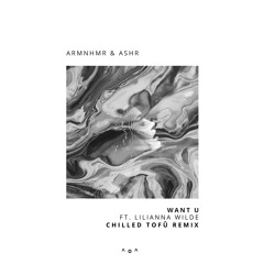 ARMNHMR & ASHR Ft. Lilianna Wilde - WANT U (chilled tofû remix)
