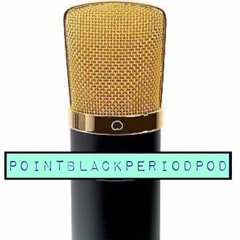 PointBlackPeriod Ep. 4 - Poppin Pussy for the Bros