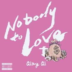 NOBODY TO LOVE @Qingqimusic [PROD. @benzo_15]