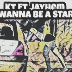 Kt Ft Jayhem- Wanna Be A Star