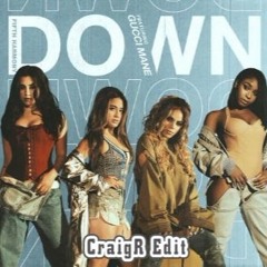 5th Harmony - Down Ft Gucci Mane (CraigR Bootleg)