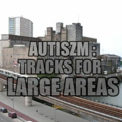 Autiszm - Tracks For Large Areas [2017]